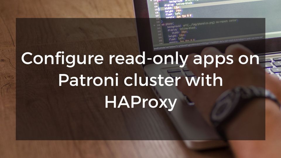 Streamlining Postgres Performance: Read-Only App Configuration with Patroni
